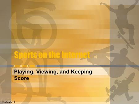 Sports on the Internet Playing, Viewing, and Keeping Score 11/22/20131.