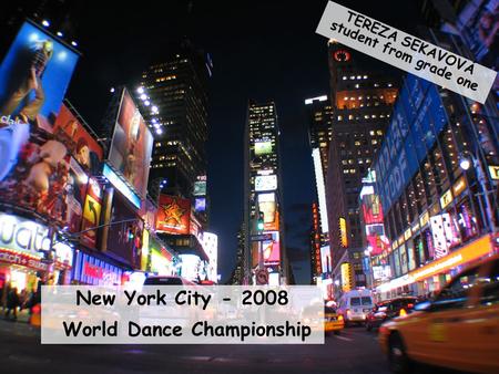 New York City - 2008 World Dance Championship TEREZA SEKAVOVÁ student from grade one.