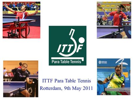 ITTF Para Table Tennis Rotterdam, 9th May 2011. Table Tennis for Athletes with a disability (AWD)