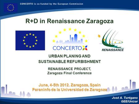 RENAISSANCE es un proyecto del programa CONCERTO co-financiado por la Comisión Europea dentro del Sexto Programa Marco RENAISSANCE - ZARAGOZA - SPAIN June,