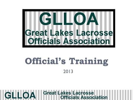 Officials Training 2013. Agenda Day 1 Lacrosse in IL Uniform Pregame Playing Field & Equipment Rule 3 Timing & Awareness Rule 4 Play of the Game Day 2.