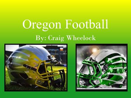 Oregon Football By: Craig Wheelock. Oregons Record Oregon has claimed at least ten shared championships. Oregon has won two Rose Bowls (1917, 2012) but.