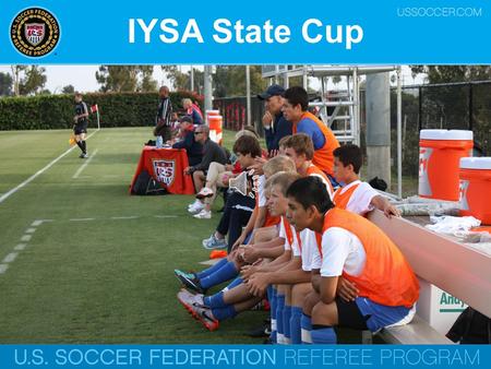 IYSA State Cup U.S. Soccer Federation Referee Program Respect Begets Respect.
