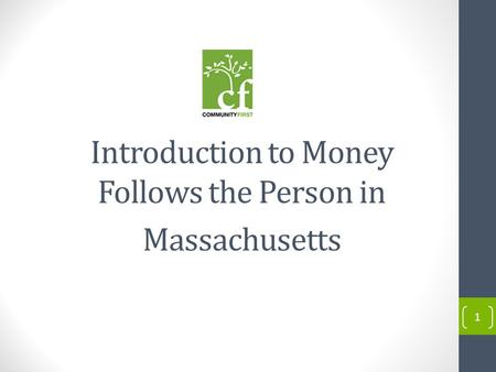 1 Introduction to Money Follows the Person in Massachusetts.