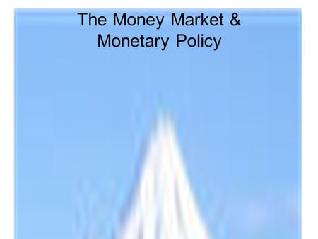 The Money Market & Monetary Policy. Demand for Money Transactions demand for money to pay for current transactions. Related mostly to the level of income.