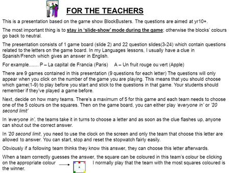 FOR THE TEACHERS This is a presentation based on the game show BlockBusters. The questions are aimed at yr10+. The most important thing is to stay in slide-show.
