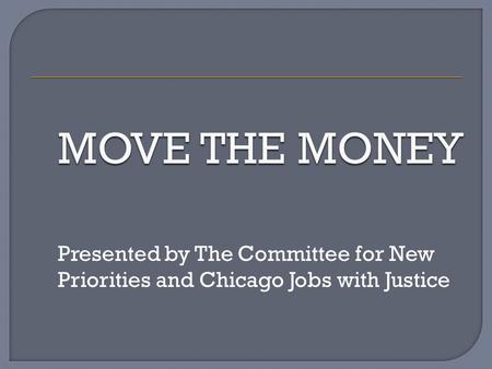 Presented by The Committee for New Priorities and Chicago Jobs with Justice.