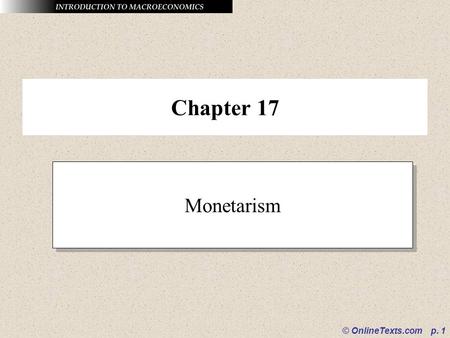 Chapter 17 Monetarism © OnlineTexts.com p. 1.