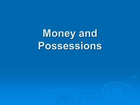 Money and Possessions Why does our society have such a fascination with wealth? Why does our society have such a fascination with wealth? Society has.