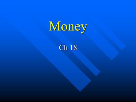 Money Ch 18. I. Functions and uses of Money A. Means of exchange 1. Money is accepted as an exchange for goods and services.
