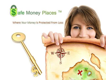 Where Your Money Is Protected From Loss. Backyard, Mattress, & Other Safe Money Places Safe Money Places Certificates of Deposit Fixed Annuities Money.