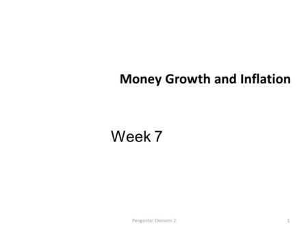 Money Growth and Inflation Week 7 1Pengantar Ekonomi 2.