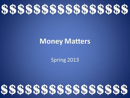 Money Matters Spring 2013 $$$$$$$$$$$$$$$$. True or False – – Using a credit card is a lot easier than paying cash – Credit cards are a great way to buy.