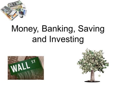 Money, Banking, Saving and Investing. Money:  s/index.php?iid=189&type=educatorhttp://www.econedlink.org/interactive.