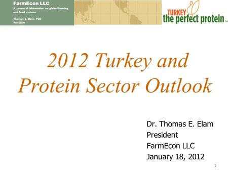 FarmEcon LLC A source of information on global farming and food systems Thomas E. Elam, PhD President 2012 Turkey and Protein Sector Outlook Dr. Thomas.