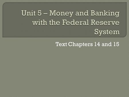 Text Chapters 14 and 15. Chapter 15 Medium of Exchange – able to barter or exchange for other goods Unit of Accounting – measuring tool used to compare.