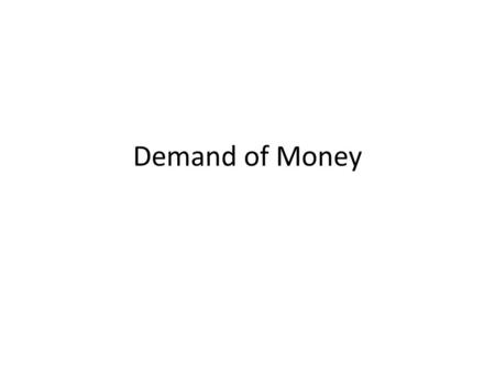 Demand of Money.