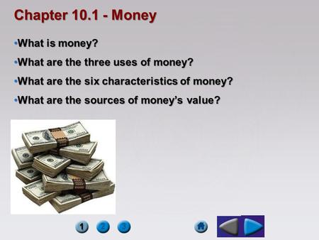 Chapter Money What is money? What are the three uses of money?