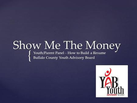 { Show Me The Money Youth/Parent Panel – How to Build a Resume Buffalo County Youth Advisory Board.