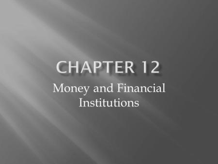 Money and Financial Institutions. In the monetary system goods and services are indirectly exchanged using money, which can then be exchanged for other.