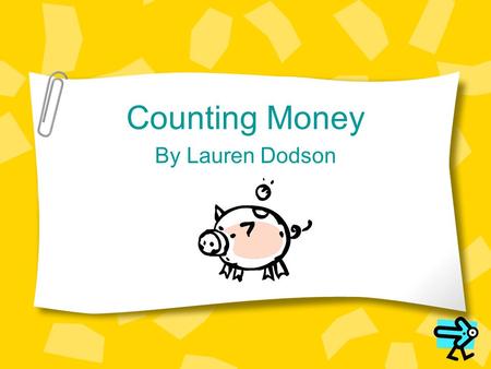 Counting Money By Lauren Dodson. Learning Objectives After this lesson you will be able to identify a penny, a nickel, and a dime correctly. After this.