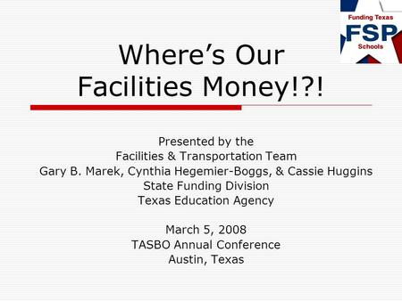 Wheres Our Facilities Money!?! Presented by the Facilities & Transportation Team Gary B. Marek, Cynthia Hegemier-Boggs, & Cassie Huggins State Funding.