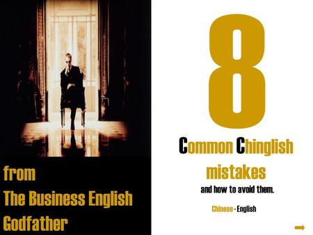 C ommon C hinglish mistakes from The Business English Godfather C h i n g l i s h Chinese - English and how to avoid them. 8.