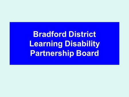 Bradford District Learning Disability Partnership Board.