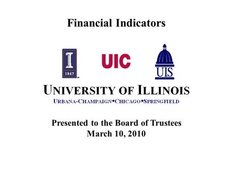 Presented to the Board of Trustees March 10, 2010 Financial Indicators.