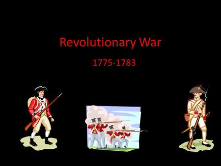 Revolutionary War 1775-1783. Unit KUD Know – Who helped the colonists – What role militia played Understand – How the colonists won Do – Make a chart.