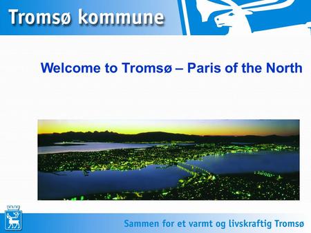 Welcome to Tromsø – Paris of the North. Tromsø Population 70 000 (Sept. 2012) Immigrants 6086 (2011)