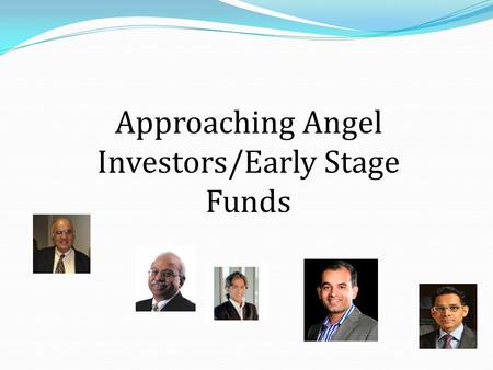 Approaching Angel Investors/Early Stage Funds. Early Stage Investors in Business Life Cycle Time/Revenue MATURITYMATURITY IPO Growth Challenges CAPEX.