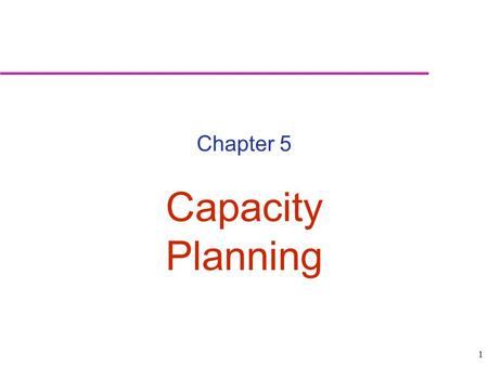 Chapter 5 Capacity Planning.