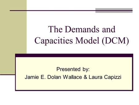 The Demands and Capacities Model (DCM)