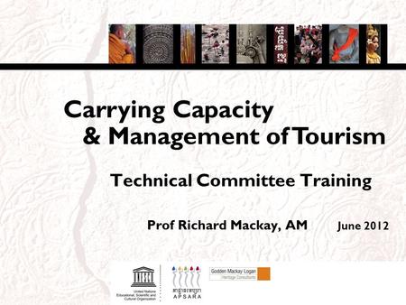 Technical Committee Training Prof Richard Mackay, AM June 2012 & Management of Tourism Carrying Capacity.