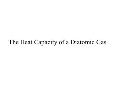 The Heat Capacity of a Diatomic Gas