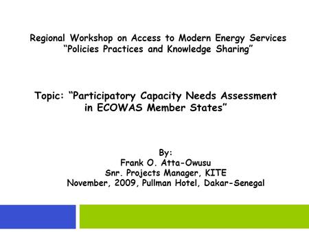 Regional Workshop on Access to Modern Energy Services Policies Practices and Knowledge Sharing Topic: Participatory Capacity Needs Assessment in ECOWAS.