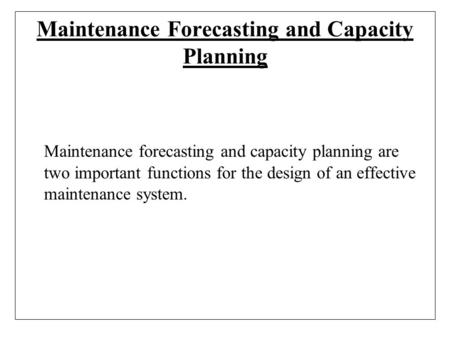 Maintenance Forecasting and Capacity Planning