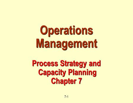 Operations Management Process Strategy and Capacity Planning Chapter 7
