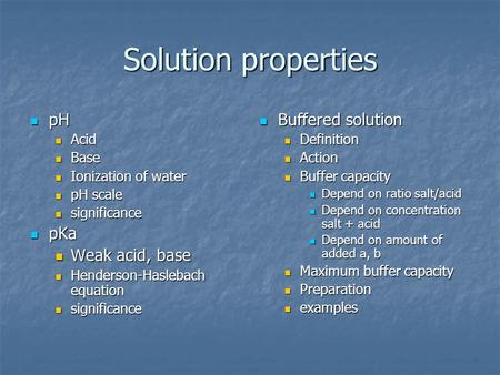 Solution properties pH pKa Weak acid, base Buffered solution Acid Base