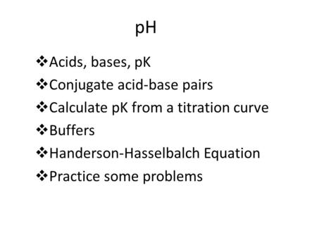pH Acids, bases, pK Conjugate acid-base pairs