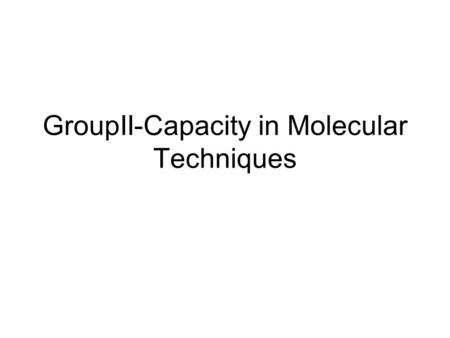 GroupII-Capacity in Molecular Techniques. Membership Jose Gomes-Chairman/Brazil Hamadi Boga-JKUAT/Kenya-Rapporteur Shaaban Kassuwi-UDSM/Tanzania Leonard.