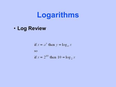 Logarithms Log Review. Logarithms For example Logarithms.