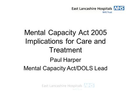 Mental Capacity Act 2005 Implications for Care and Treatment