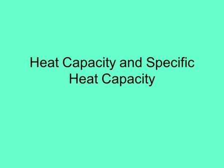 Heat Capacity and Specific Heat Capacity