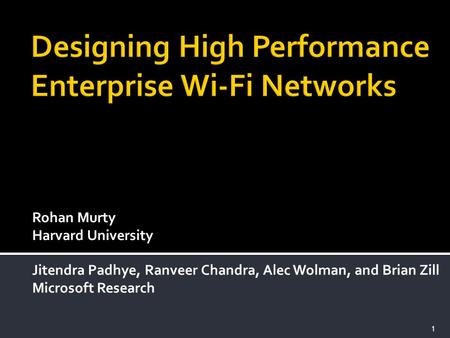 Rohan Murty Harvard University Jitendra Padhye, Ranveer Chandra, Alec Wolman, and Brian Zill Microsoft Research 1.
