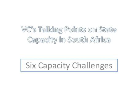 Six Capacity Challenges. Status of the Overwhelmingly Dominant Party Affects the Management of the State In a South African context the ANC, as the dominant.