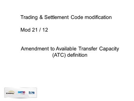 Trading & Settlement Code modification Mod 21 / 12 Amendment to Available Transfer Capacity (ATC) definition.