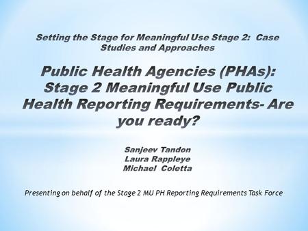 Presenting on behalf of the Stage 2 MU PH Reporting Requirements Task Force.