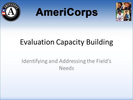 Evaluation Capacity Building Identifying and Addressing the Fields Needs.